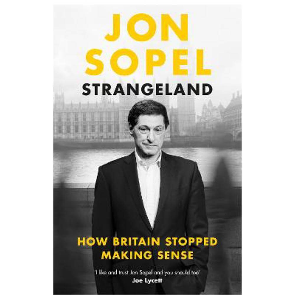 Strangeland: How Britain Stopped Making Sense (Hardback) - Jon Sopel